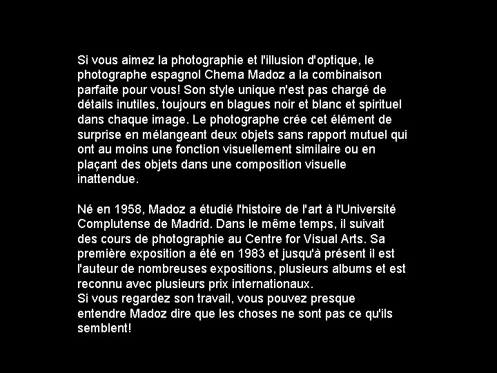 Si vous aimez la photographie et l'illusion d'optique, le photographe espagnol Chema Madoz a