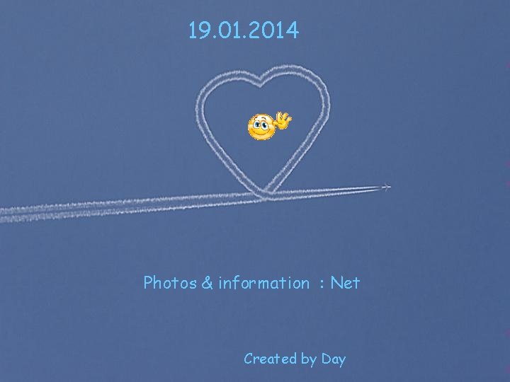 19. 01. 2014 Photos & information : Net Created by Day 