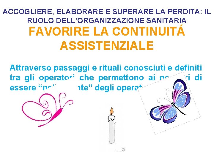 ACCOGLIERE, ELABORARE E SUPERARE LA PERDITA: IL RUOLO DELL’ORGANIZZAZIONE SANITARIA FAVORIRE LA CONTINUITÁ ASSISTENZIALE