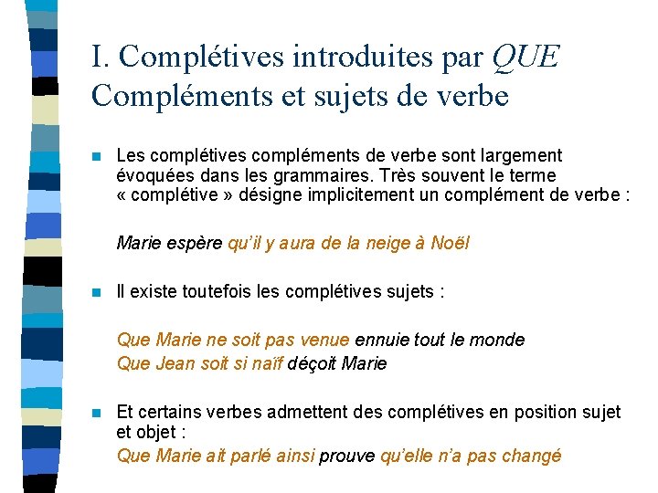 I. Complétives introduites par QUE Compléments et sujets de verbe n Les complétives compléments