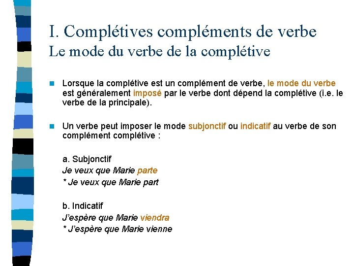 I. Complétives compléments de verbe Le mode du verbe de la complétive n Lorsque