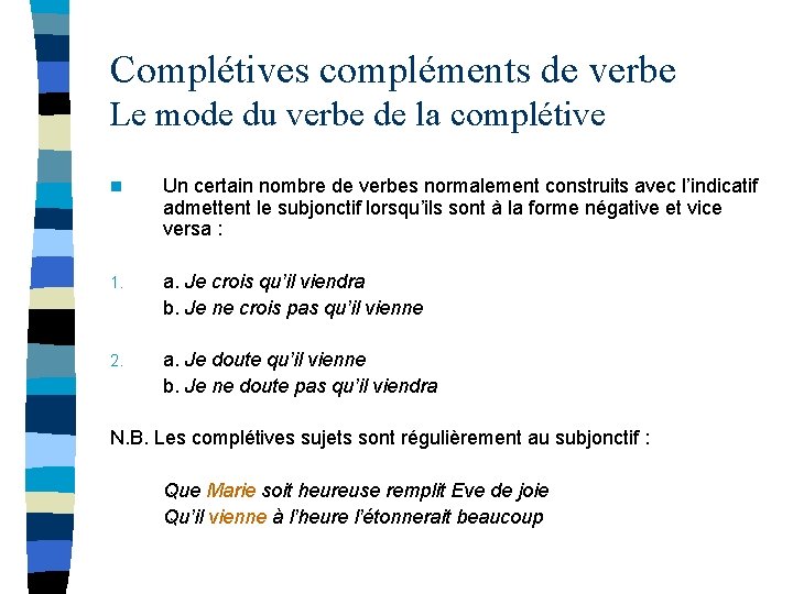 Complétives compléments de verbe Le mode du verbe de la complétive n Un certain