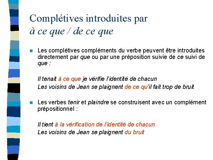 Complétives introduites par à ce que / de ce que n Les complétives compléments