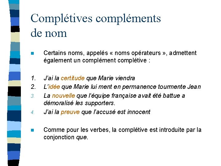 Complétives compléments de nom n Certains noms, appelés « noms opérateurs » , admettent