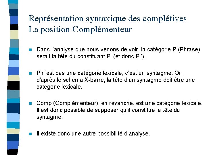 Représentation syntaxique des complétives La position Complémenteur n Dans l’analyse que nous venons de