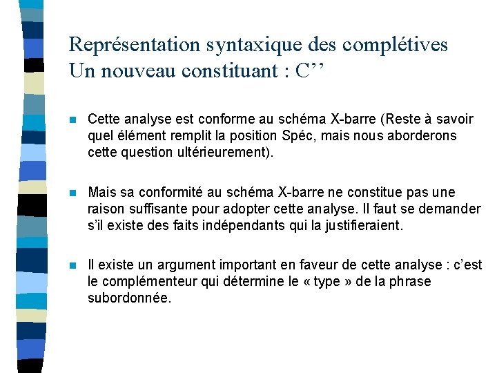 Représentation syntaxique des complétives Un nouveau constituant : C’’ n Cette analyse est conforme