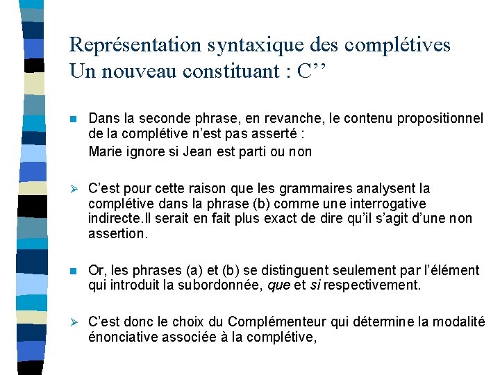 Représentation syntaxique des complétives Un nouveau constituant : C’’ n Dans la seconde phrase,