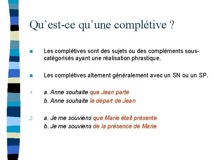 Qu’est-ce qu’une complétive ? n Les complétives sont des sujets ou des compléments souscatégorisés