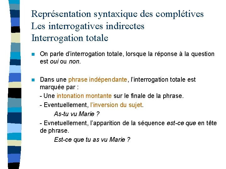 Représentation syntaxique des complétives Les interrogatives indirectes Interrogation totale n On parle d’interrogation totale,