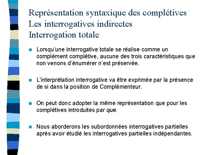 Représentation syntaxique des complétives Les interrogatives indirectes Interrogation totale n Lorsqu’une interrogative totale se