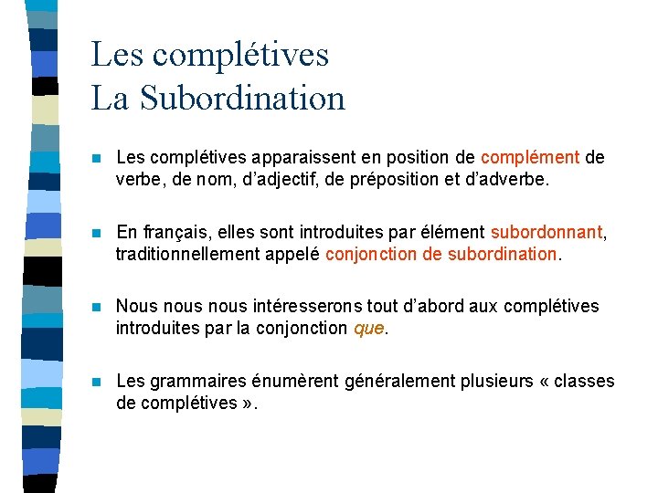 Les complétives La Subordination n Les complétives apparaissent en position de complément de verbe,