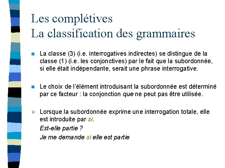 Les complétives La classification des grammaires n La classe (3) (i. e. interrogatives indirectes)