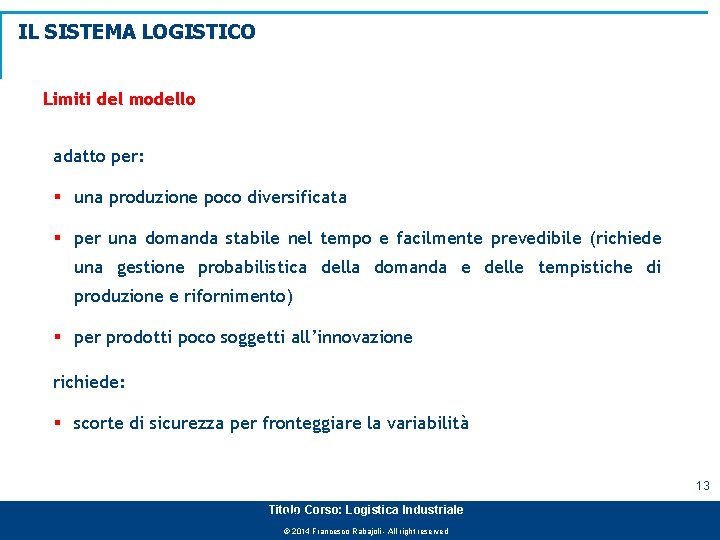 IL SISTEMA LOGISTICO Limiti del modello adatto per: § una produzione poco diversificata §