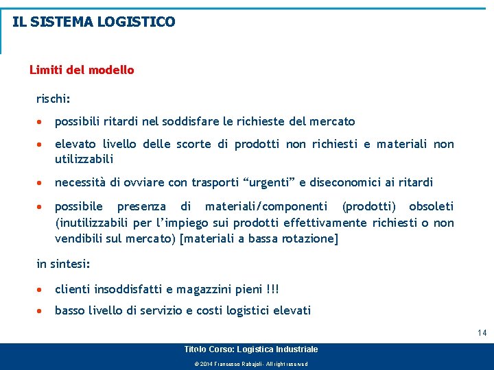 IL SISTEMA LOGISTICO Limiti del modello rischi: · possibili ritardi nel soddisfare le richieste