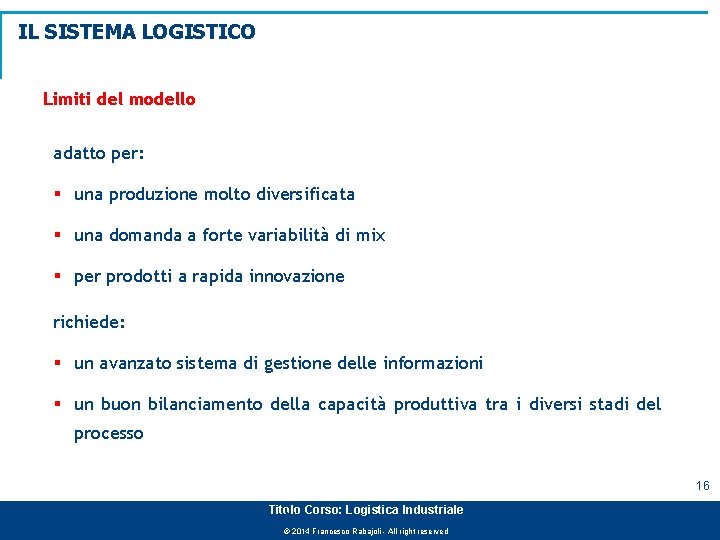 IL SISTEMA LOGISTICO Limiti del modello adatto per: § una produzione molto diversificata §