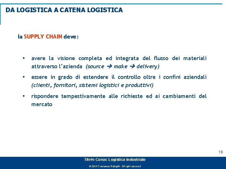 DA LOGISTICA A CATENA LOGISTICA la SUPPLY CHAIN deve: avere la visione completa ed