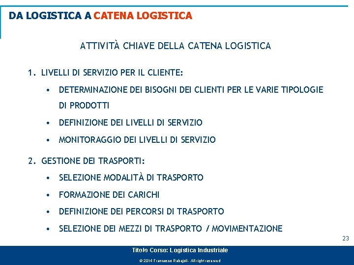 DA LOGISTICA A CATENA LOGISTICA ATTIVITÀ CHIAVE DELLA CATENA LOGISTICA 1. LIVELLI DI SERVIZIO