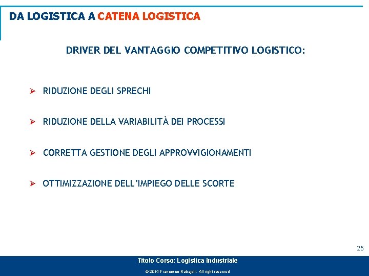 DA LOGISTICA A CATENA LOGISTICA DRIVER DEL VANTAGGIO COMPETITIVO LOGISTICO: Ø RIDUZIONE DEGLI SPRECHI