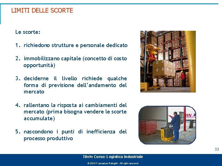 LIMITI DELLE SCORTE Le scorte: 1. richiedono strutture e personale dedicato 2. immobilizzano capitale