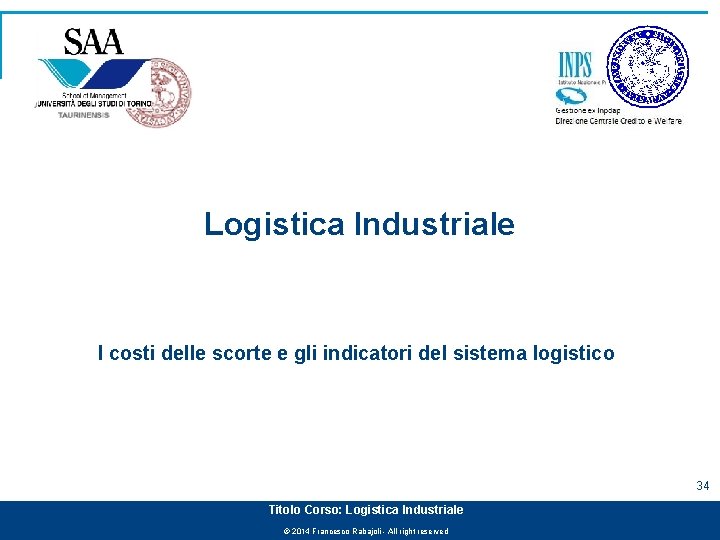 Logistica Industriale I costi delle scorte e gli indicatori del sistema logistico 34 Titolo