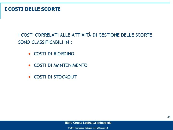 I COSTI DELLE SCORTE I COSTI CORRELATI ALLE ATTIVITÀ DI GESTIONE DELLE SCORTE SONO