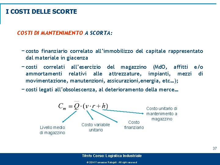 I COSTI DELLE SCORTE COSTI DI MANTENIMENTO A SCORTA: − costo finanziario correlato all’immobilizzo