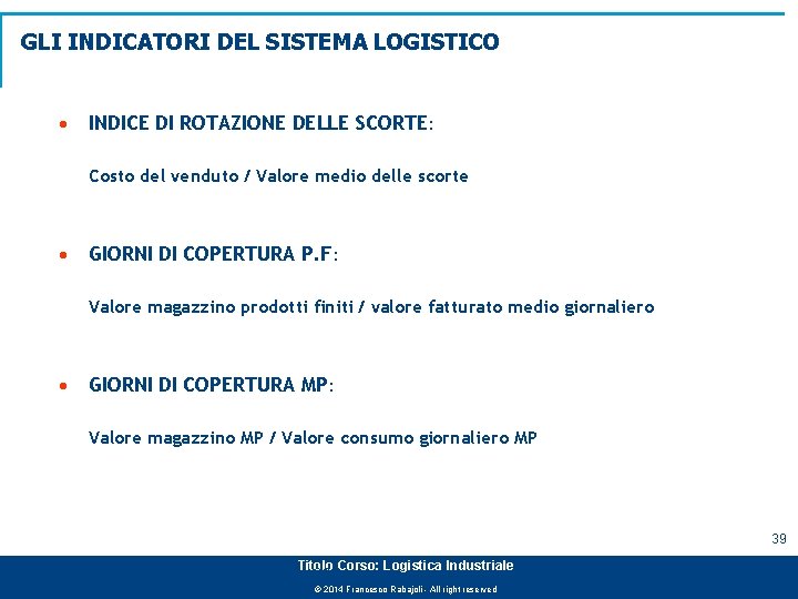 GLI INDICATORI DEL SISTEMA LOGISTICO · INDICE DI ROTAZIONE DELLE SCORTE: Costo del venduto