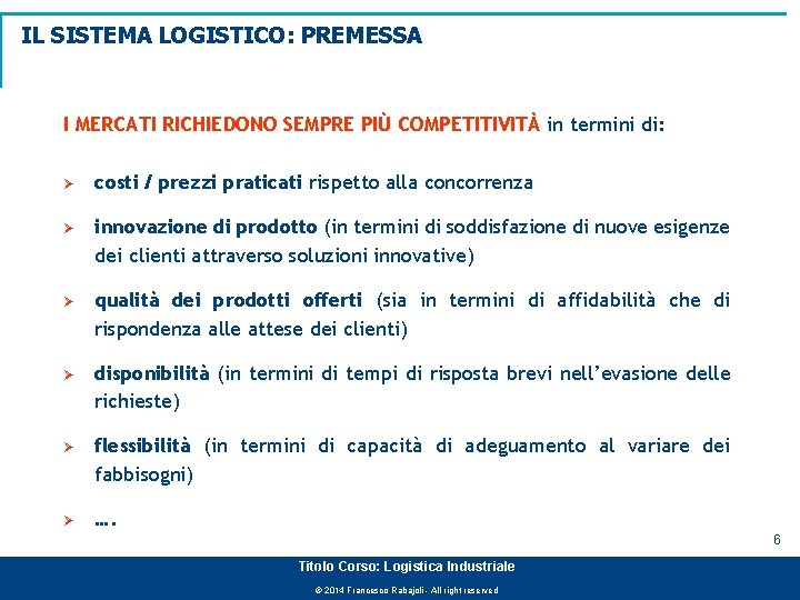 IL SISTEMA LOGISTICO: PREMESSA I MERCATI RICHIEDONO SEMPRE PIÙ COMPETITIVITÀ in termini di: Ø