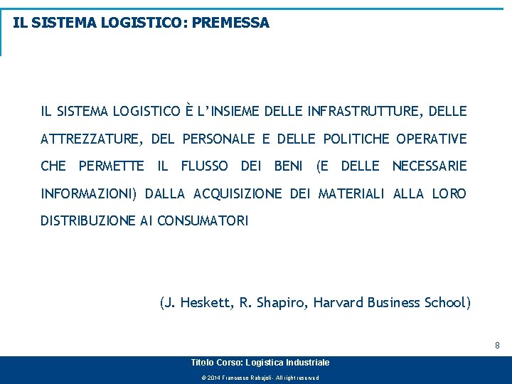 IL SISTEMA LOGISTICO: PREMESSA IL SISTEMA LOGISTICO È L’INSIEME DELLE INFRASTRUTTURE, DELLE ATTREZZATURE, DEL