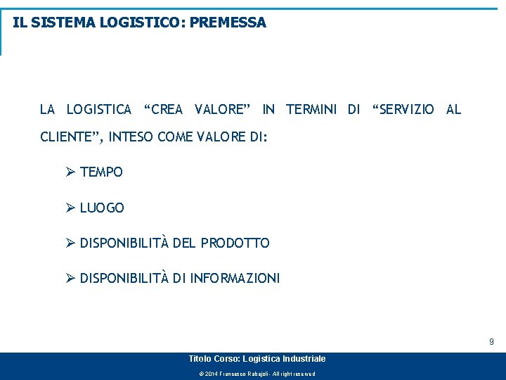 IL SISTEMA LOGISTICO: PREMESSA LA LOGISTICA “CREA VALORE” IN TERMINI DI “SERVIZIO AL CLIENTE”,