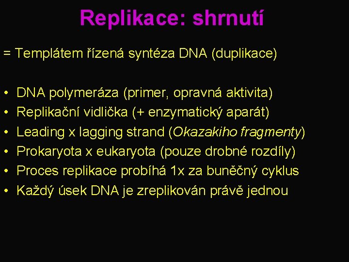 Replikace: shrnutí = Templátem řízená syntéza DNA (duplikace) • • • DNA polymeráza (primer,