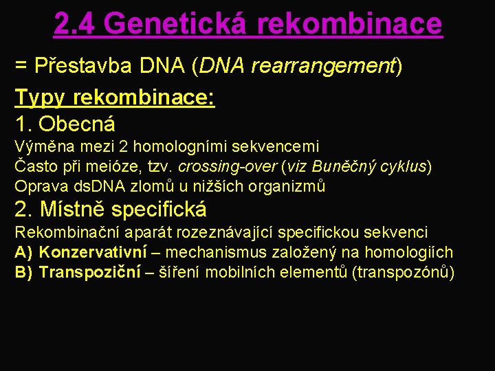 2. 4 Genetická rekombinace = Přestavba DNA (DNA rearrangement) Typy rekombinace: 1. Obecná Výměna