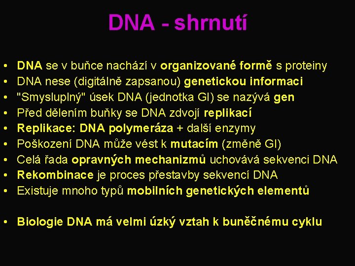 DNA - shrnutí • • • DNA se v buňce nachází v organizované formě