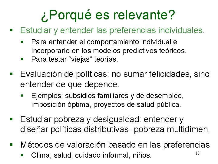 ¿Porqué es relevante? § Estudiar y entender las preferencias individuales. § § Para entender