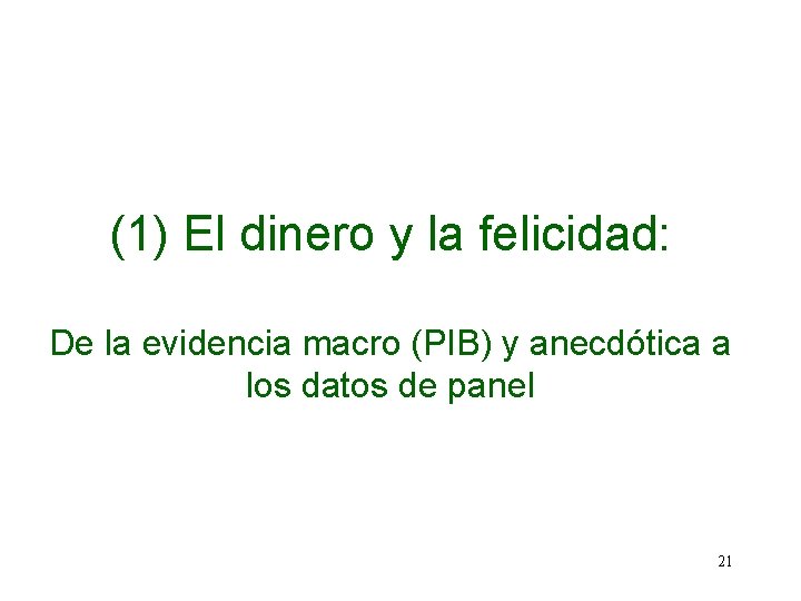 (1) El dinero y la felicidad: De la evidencia macro (PIB) y anecdótica a