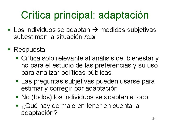 Crítica principal: adaptación § Los individuos se adaptan medidas subjetivas subestiman la situación real.