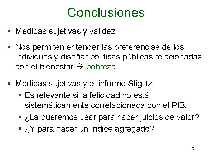 Conclusiones § Medidas sujetivas y validez § Nos permiten entender las preferencias de los