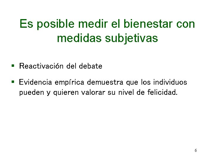 Es posible medir el bienestar con medidas subjetivas § Reactivación del debate § Evidencia