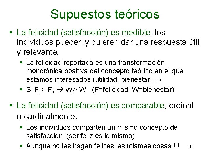 Supuestos teóricos § La felicidad (satisfacción) es medible: los individuos pueden y quieren dar