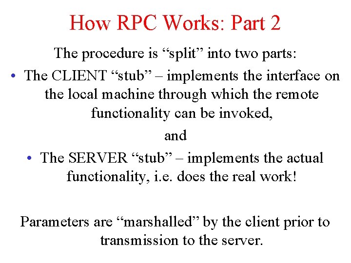 How RPC Works: Part 2 The procedure is “split” into two parts: • The How RPC Works: Part 2 The procedure is “split” into two parts: • The