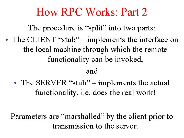 How RPC Works: Part 2 The procedure is “split” into two parts: • The