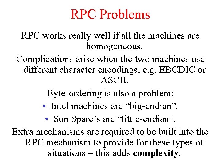 RPC Problems RPC works really well if all the machines are homogeneous. Complications arise