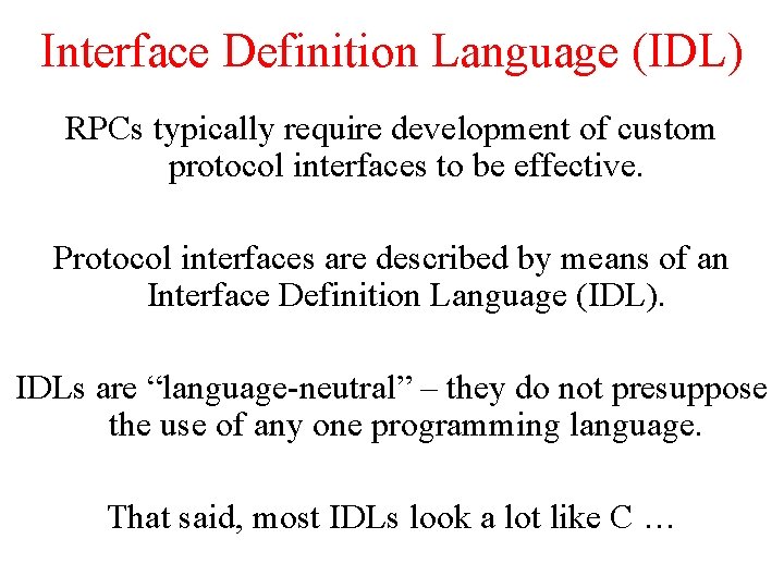 Interface Definition Language (IDL) RPCs typically require development of custom protocol interfaces to be