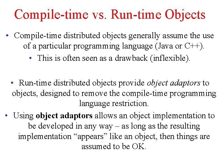 Compile-time vs. Run-time Objects • Compile-time distributed objects generally assume the use of a