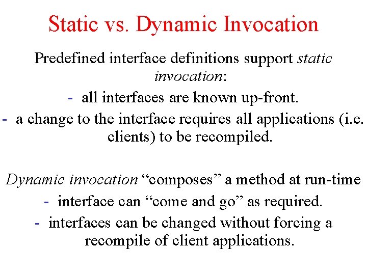 Static vs. Dynamic Invocation Predefined interface definitions support static invocation: - all interfaces are