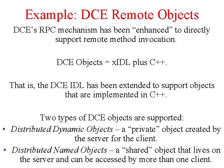 Example: DCE Remote Objects DCE’s RPC mechanism has been “enhanced” to directly support remote