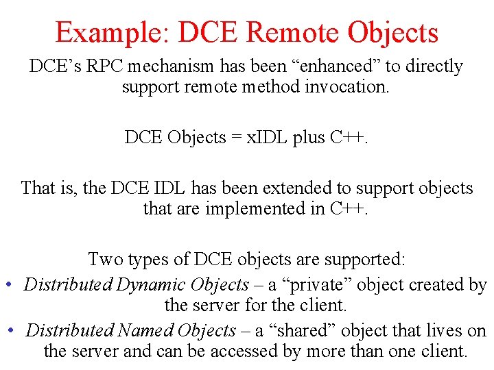 Example: DCE Remote Objects DCE’s RPC mechanism has been “enhanced” to directly support remote Example: DCE Remote Objects DCE’s RPC mechanism has been “enhanced” to directly support remote
