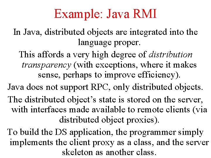 Example: Java RMI In Java, distributed objects are integrated into the language proper. This