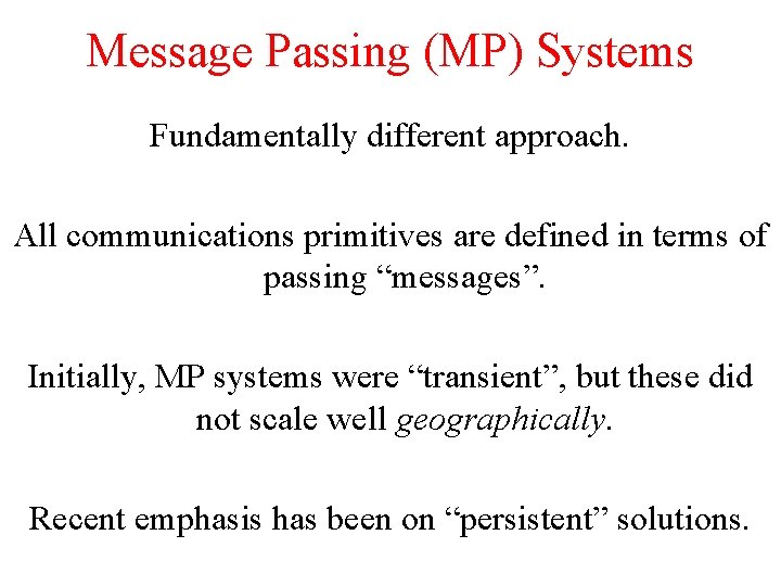 Message Passing (MP) Systems Fundamentally different approach. All communications primitives are defined in terms