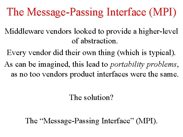 The Message-Passing Interface (MPI) Middleware vendors looked to provide a higher-level of abstraction. Every